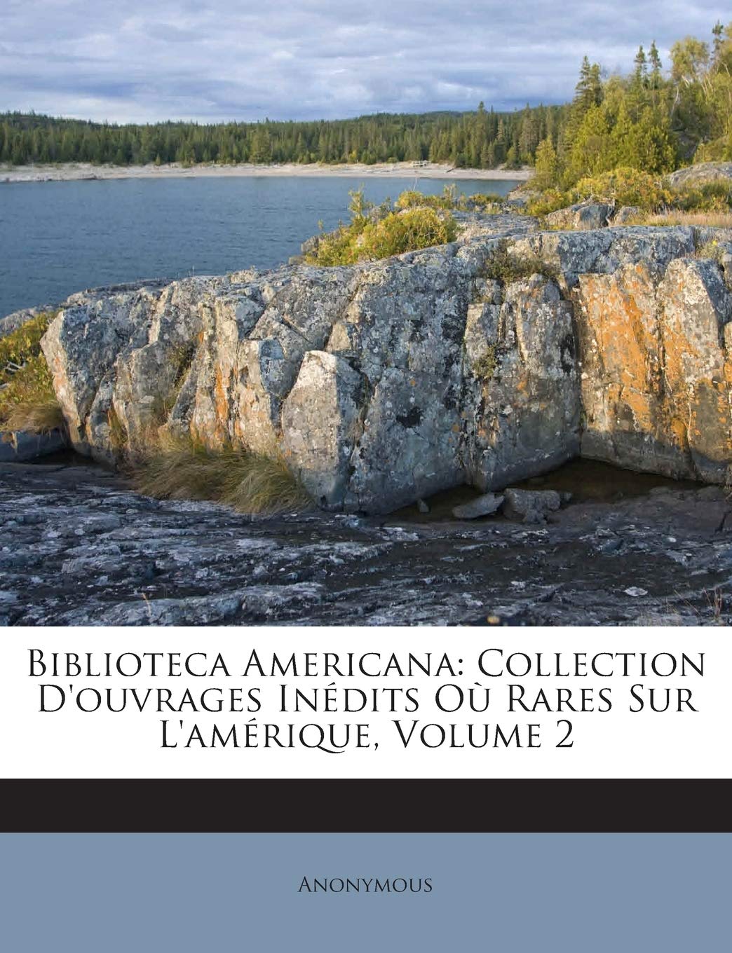 Biblioteca Americana: Collection D'Ouvrages Inedits Ou Rares Sur L'Amerique, Volume 2 book