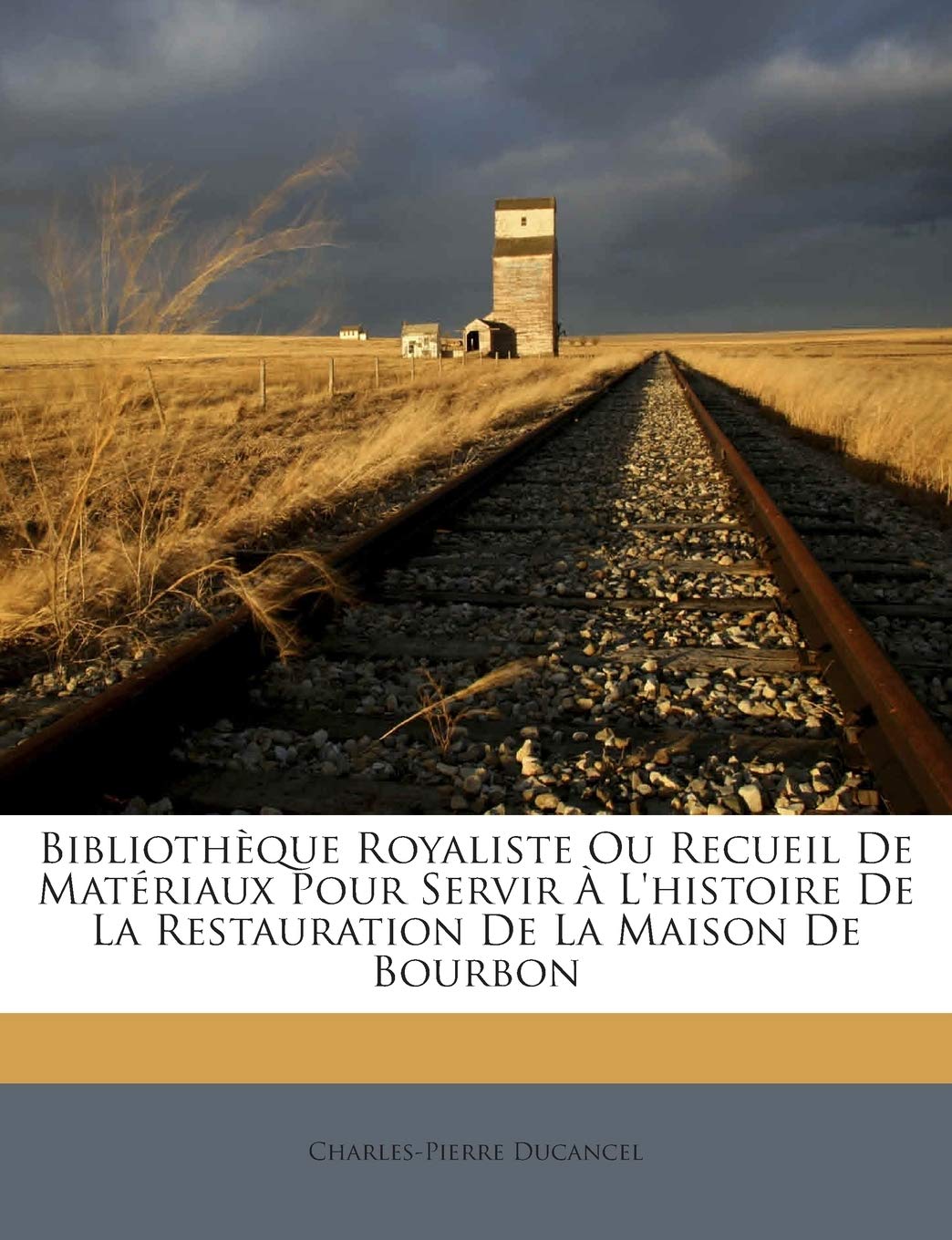 Bibliothèque Royaliste Ou Recueil De Matériaux Pour Servir À L'histoire De La Restauration De La Maison De Bourbon book