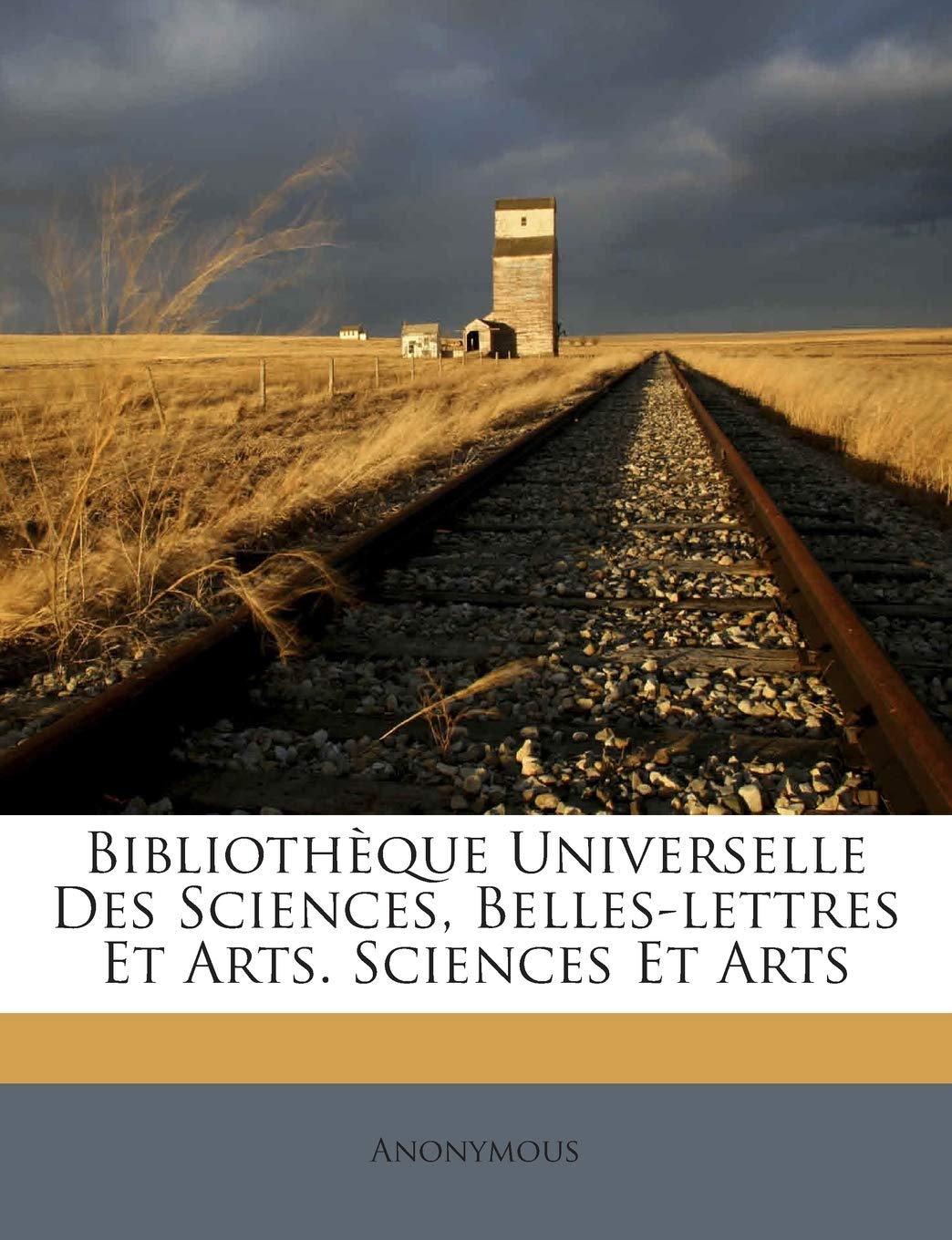 Bibliothèque Universelle Des Sciences, Belles-lettres Et Arts. Sciences Et Arts book
