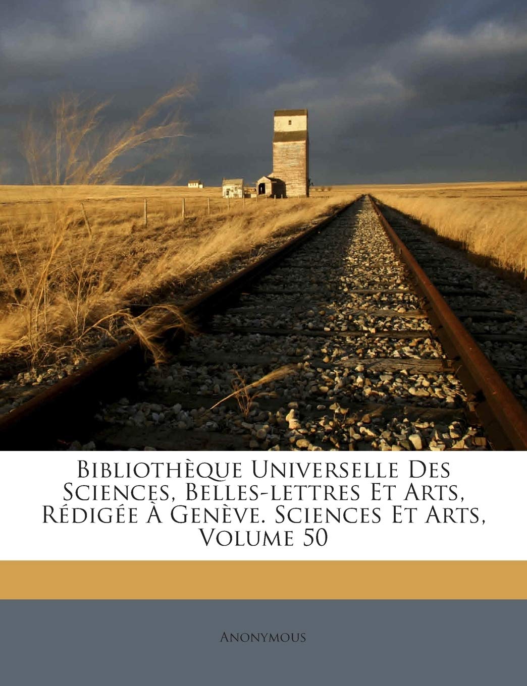 Bibliothèque Universelle Des Sciences, Belles-lettres Et Arts, Rédigée À Genève. Sciences Et Arts, Volume 50 book
