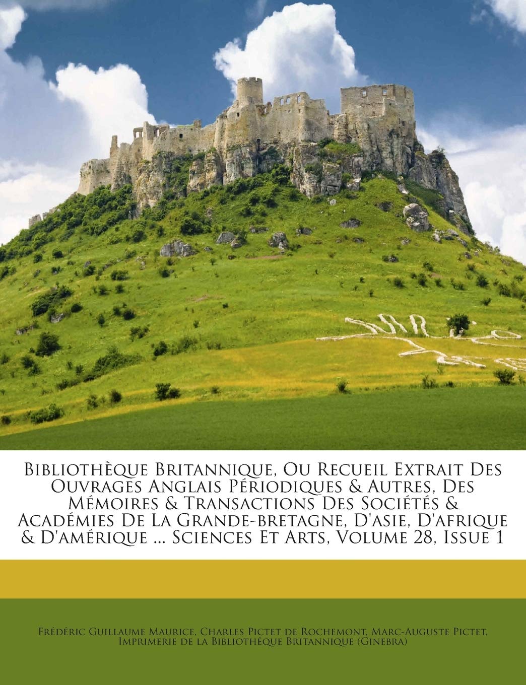 Bibliothèque Britannique, Ou Recueil Extrait Des Ouvrages Anglais Périodiques & Autres, Des Mémoires & Transactions Des Sociétés & Académies De La ... ... Sciences Et Arts, Volume 28, Issue 1 book
