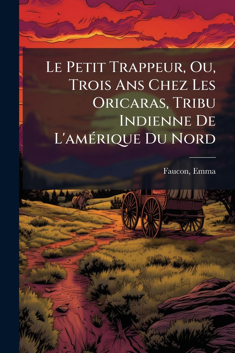 Le Petit Trappeur, Ou, Trois Ans Chez Les Oricaras, Tribu Indienne De L'amérique Du Nord book