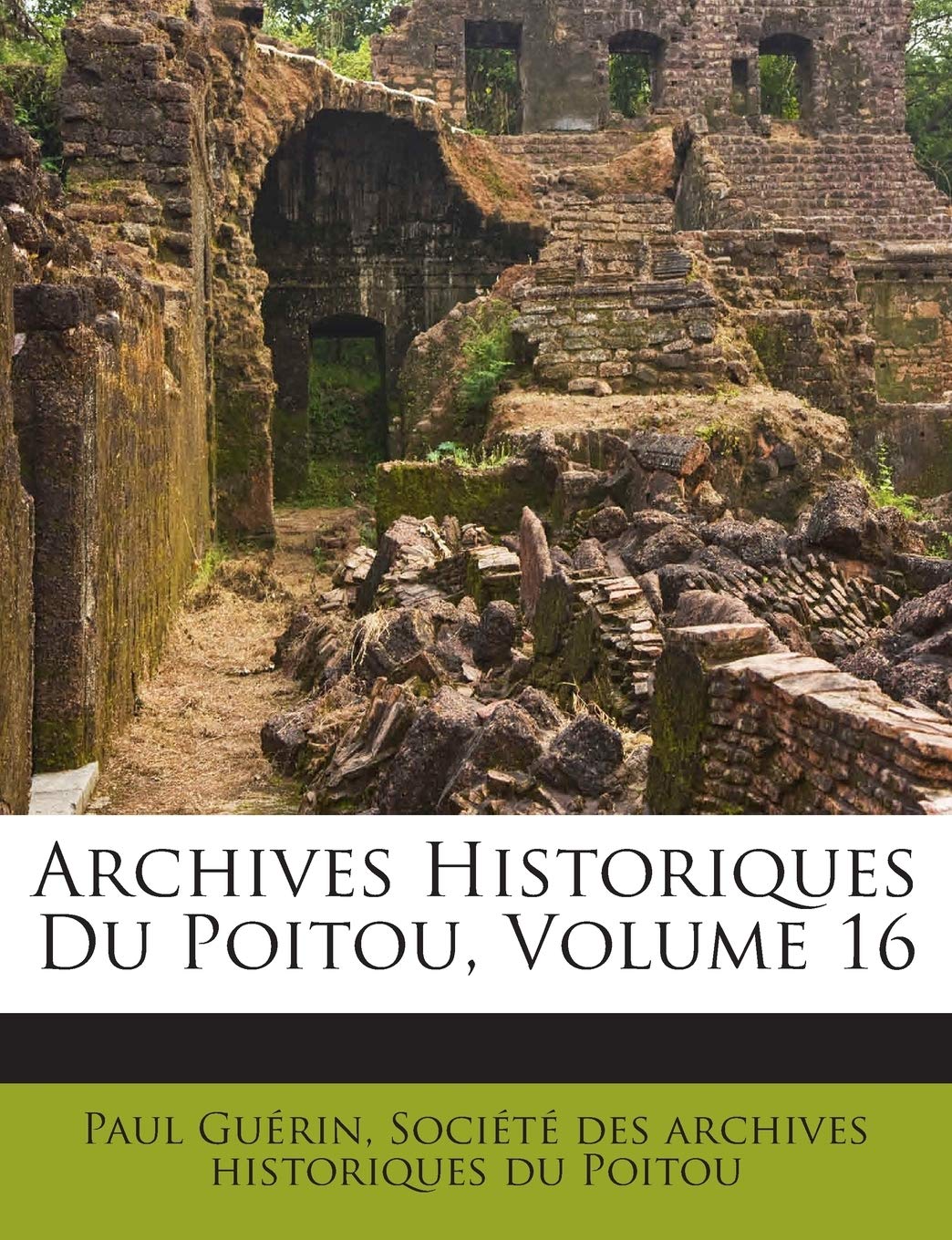 Archives Historiques Du Poitou, Volume 16 book