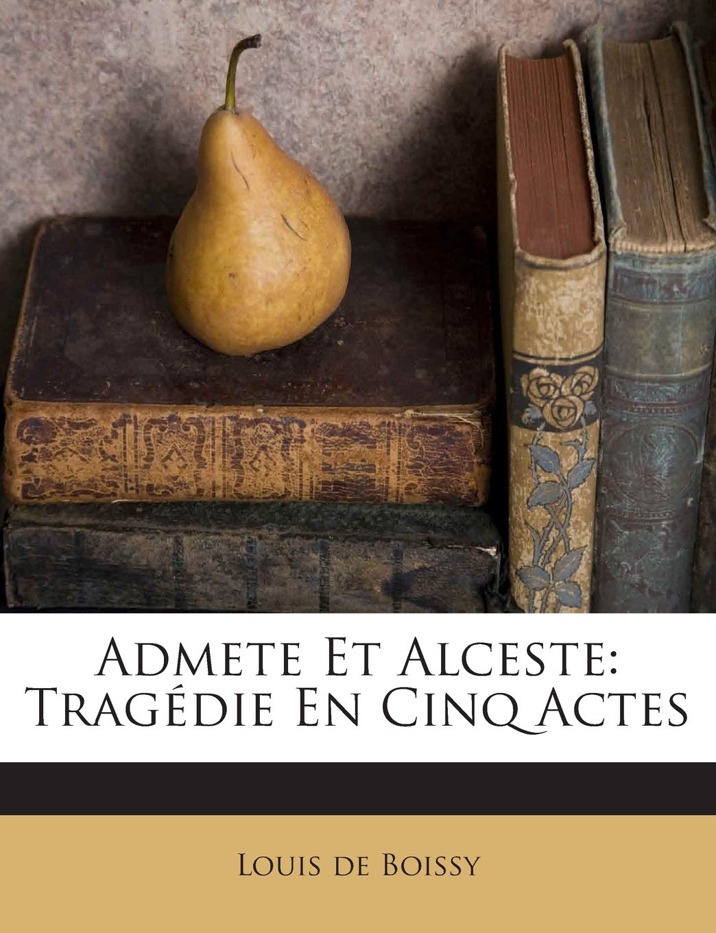 Admete Et Alceste: Tragédie En Cinq Actes book
