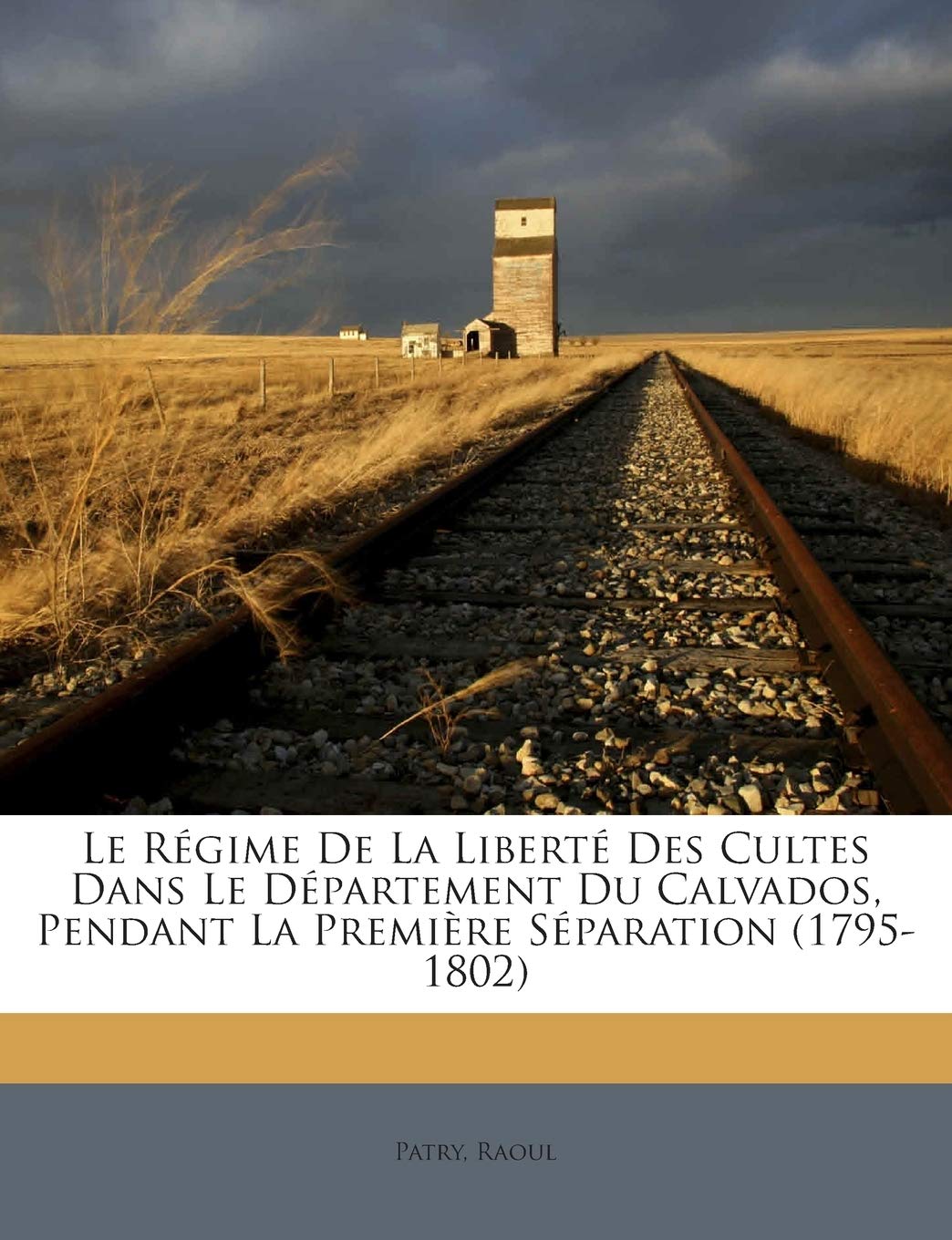 Le Régime De La Liberté Des Cultes Dans Le Département Du Calvados, Pendant La Première Séparation (1795-1802) book