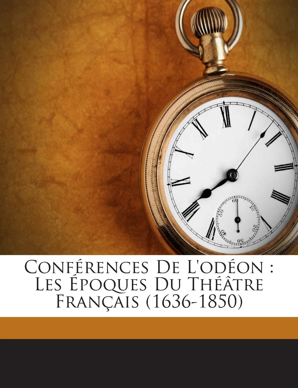 Conférences De L'odéon: Les Époques Du Théâtre Français (1636-1850) book