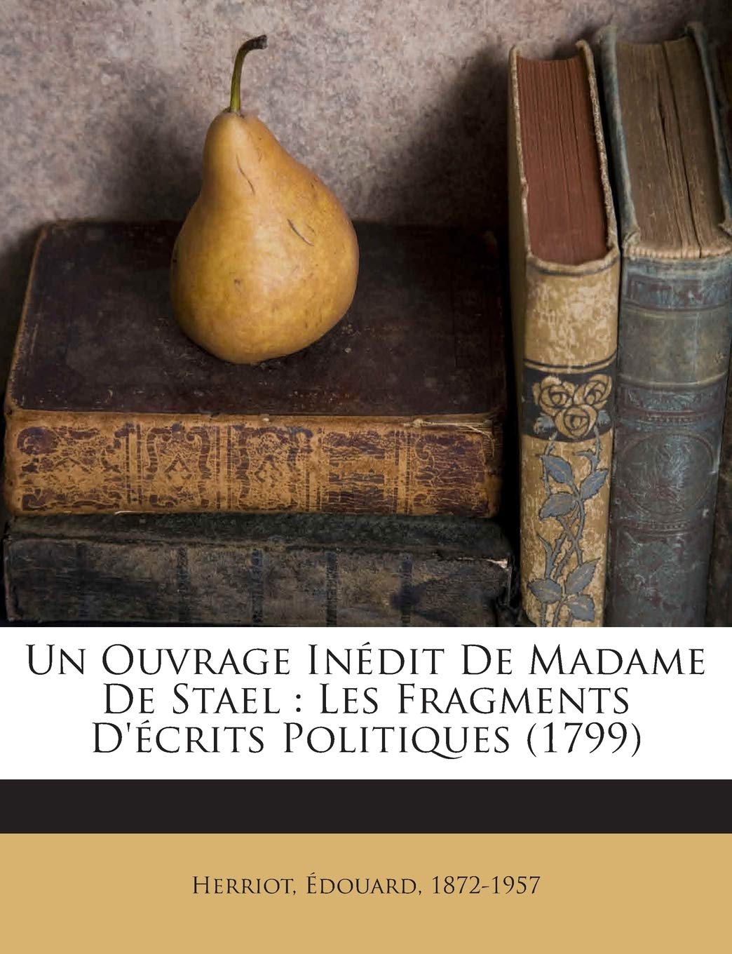 Un Ouvrage Inédit De Madame De Stael: Les Fragments D'écrits Politiques (1799) book