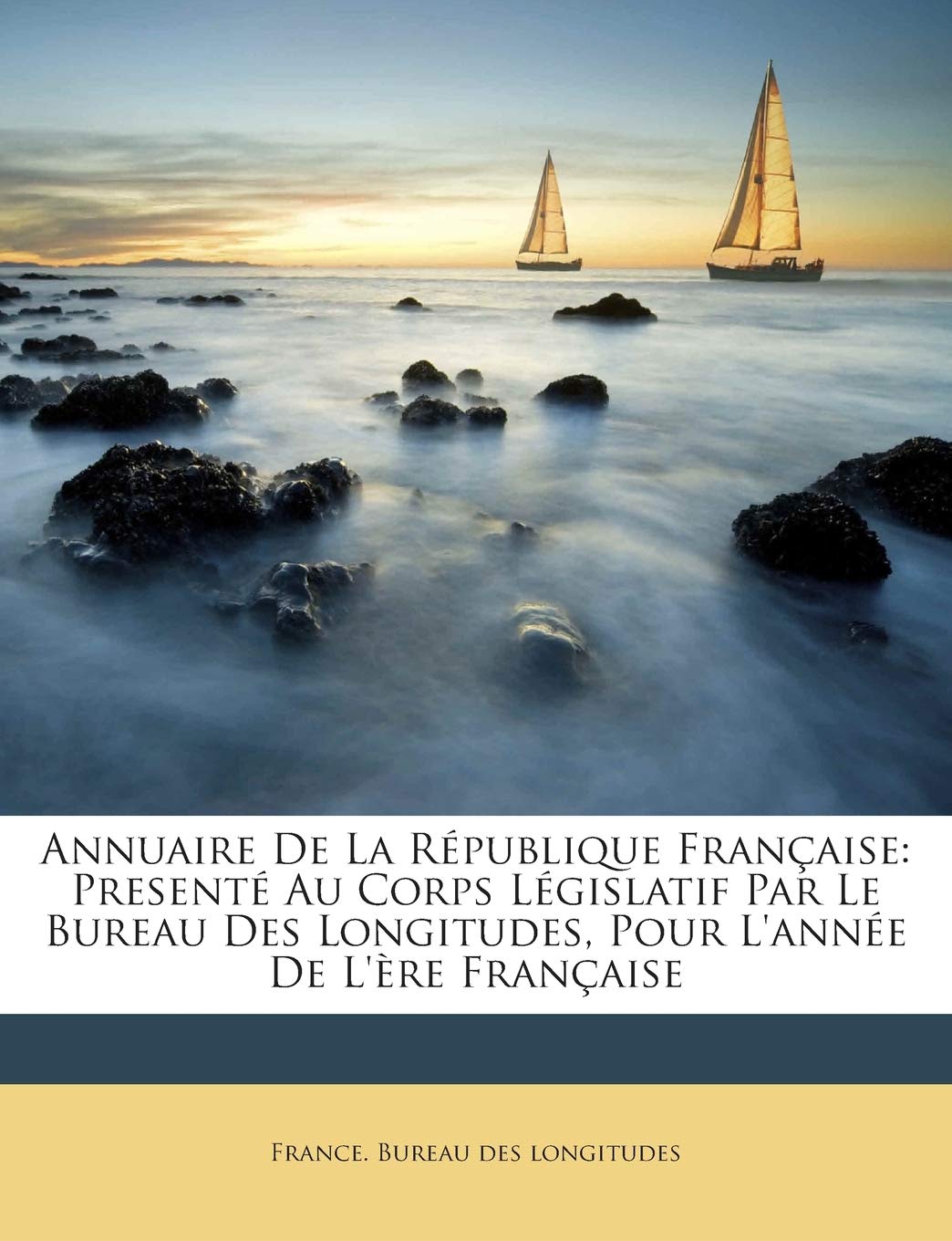 Annuaire De La République Française: Presenté Au Corps Législatif Par Le Bureau Des Longitudes, Pour L'année De L'ère Française book