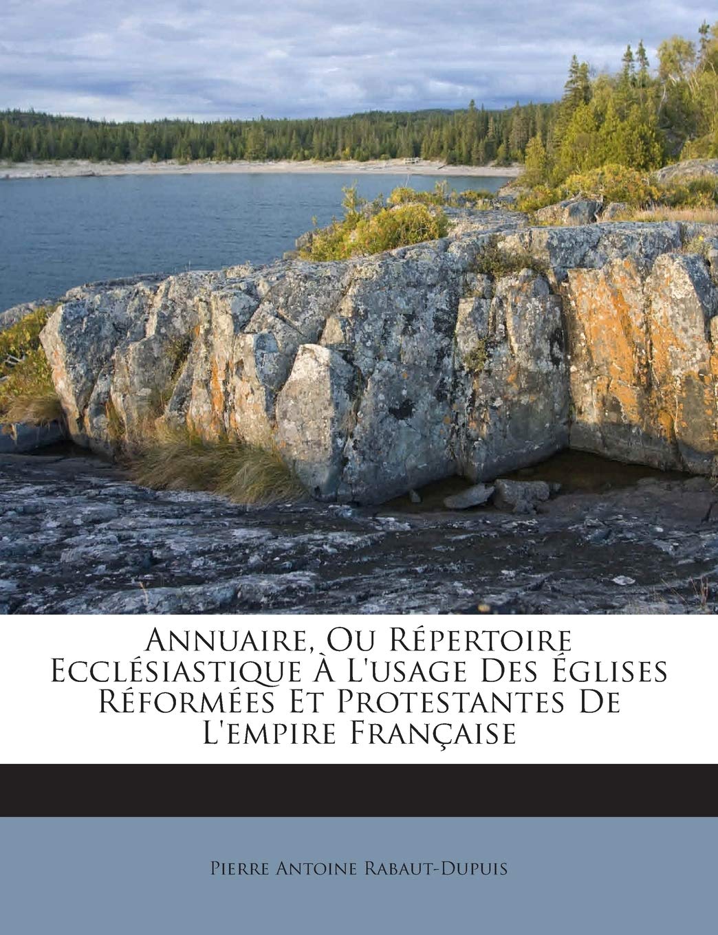 Annuaire, Ou Repertoire Ecclesiastique A L'Usage Des Eglises Reformees Et Protestantes de L'Empire Francaise book