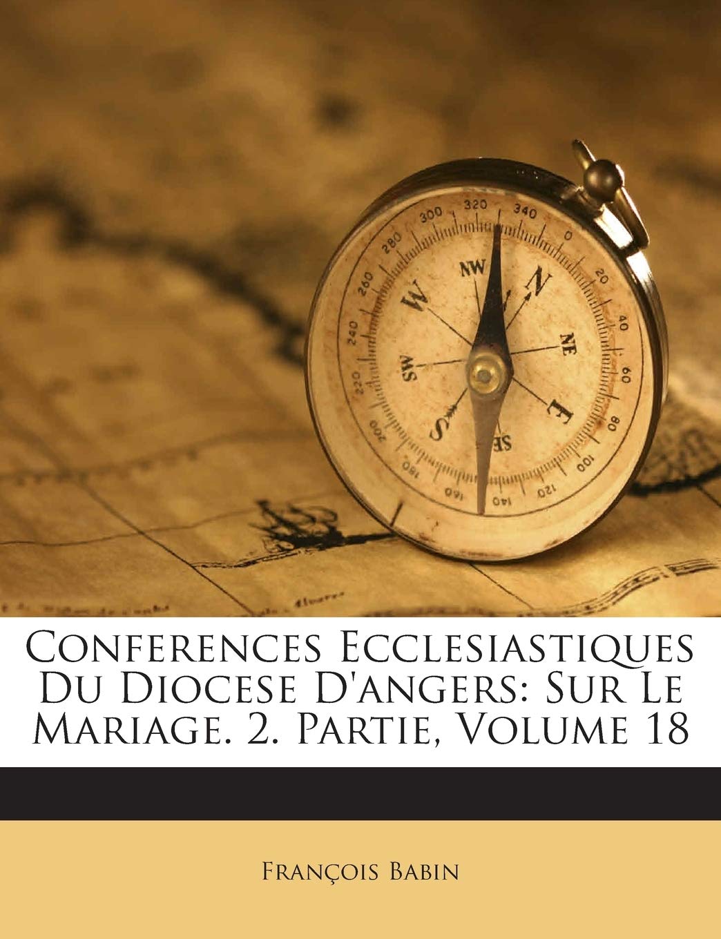 Conferences Ecclesiastiques Du Diocese D'angers: Sur Le Mariage. 2. Partie, Volume 18 book