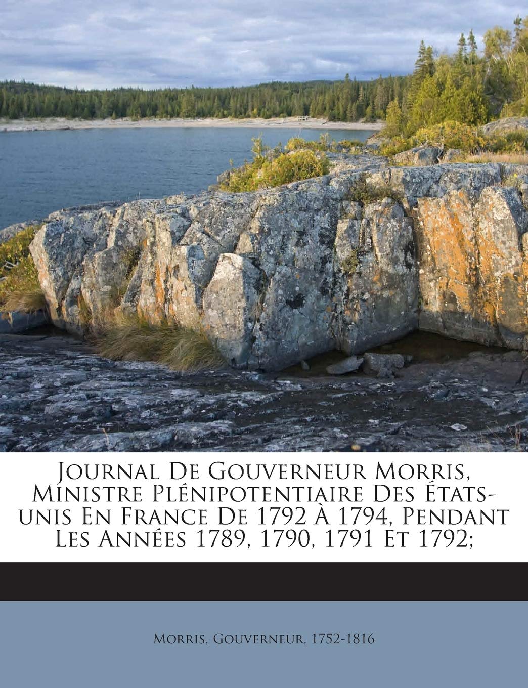 Journal De Gouverneur Morris, Ministre Plénipotentiaire Des États-unis En France De 1792 À 1794, Pendant Les Années 1789, 1790, 1791 Et 1792; book