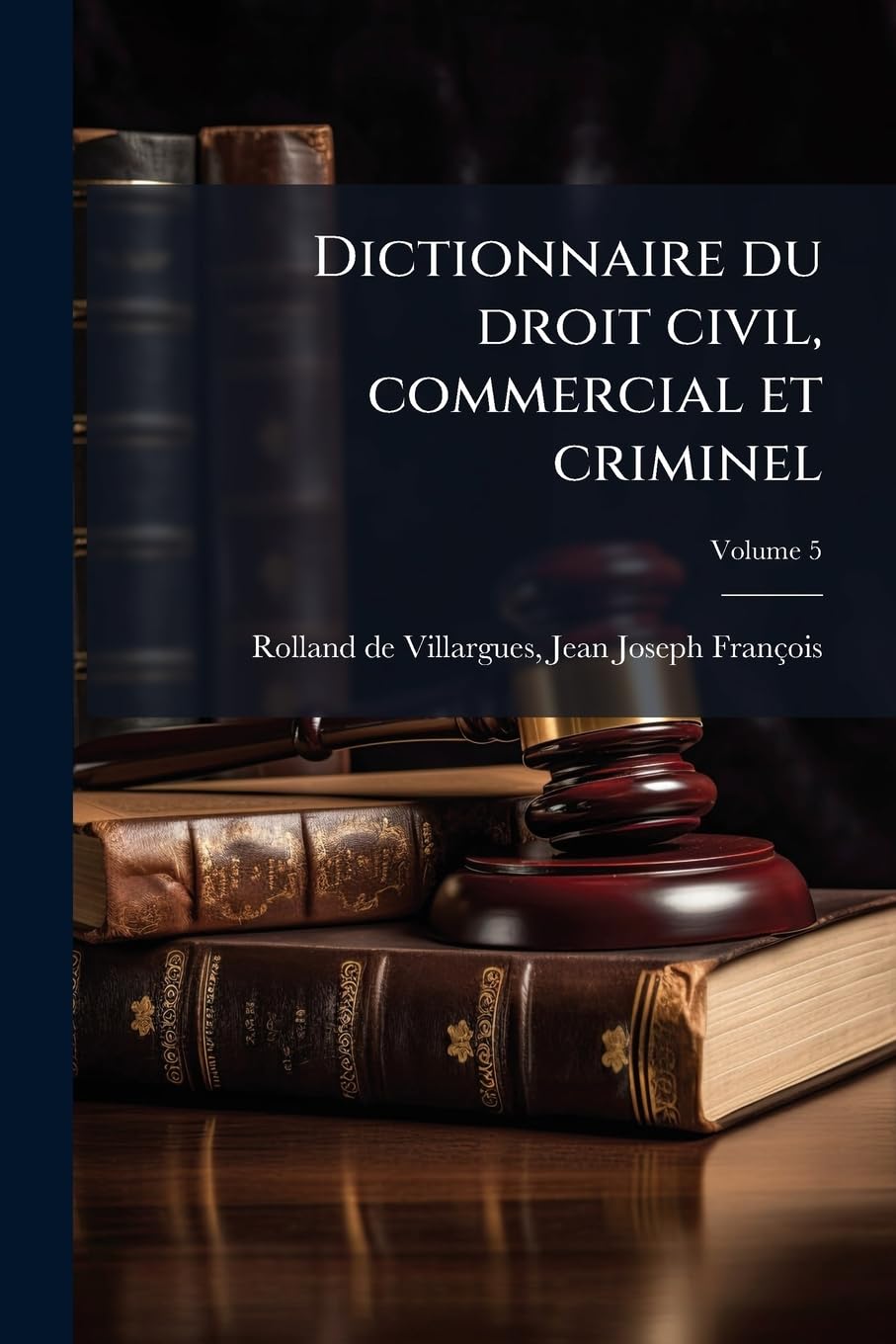 Dictionnaire du droit civil, commercial et criminel; Volume 5 book