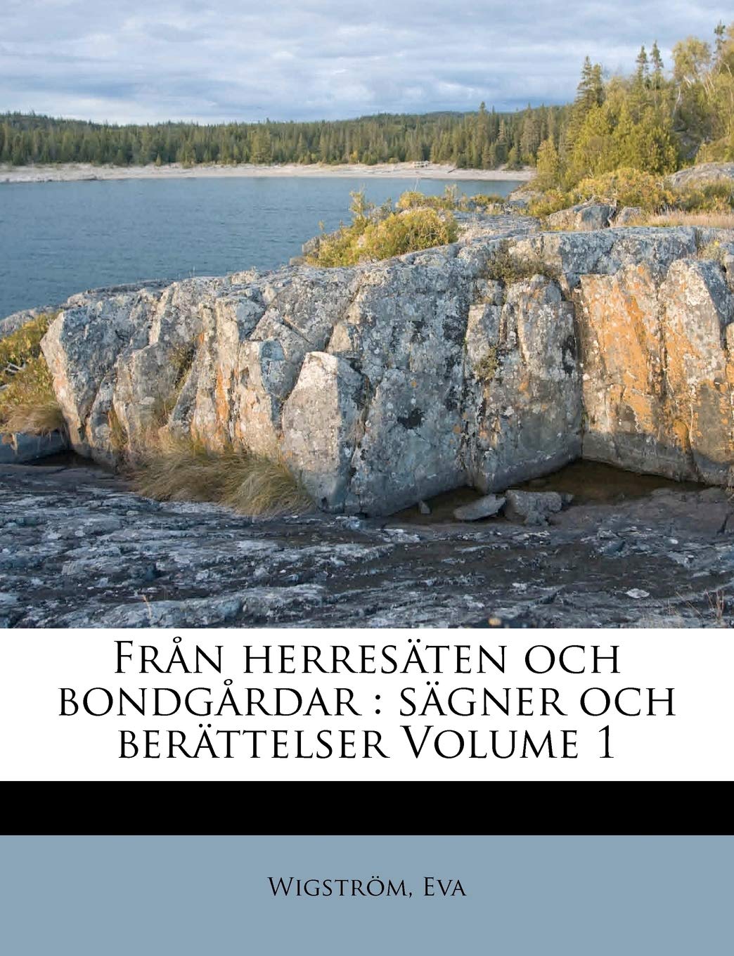 Från Herresäten Och Bondgårdar: Sägner Och Berättelser Volume 1 Politics & History