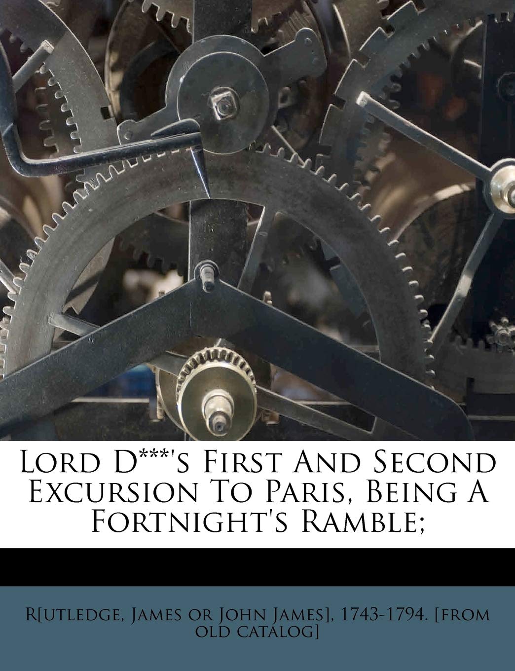 Lord D***'s First and Second Excursion to Paris, Being a Fortnight's Ramble; Politics & History