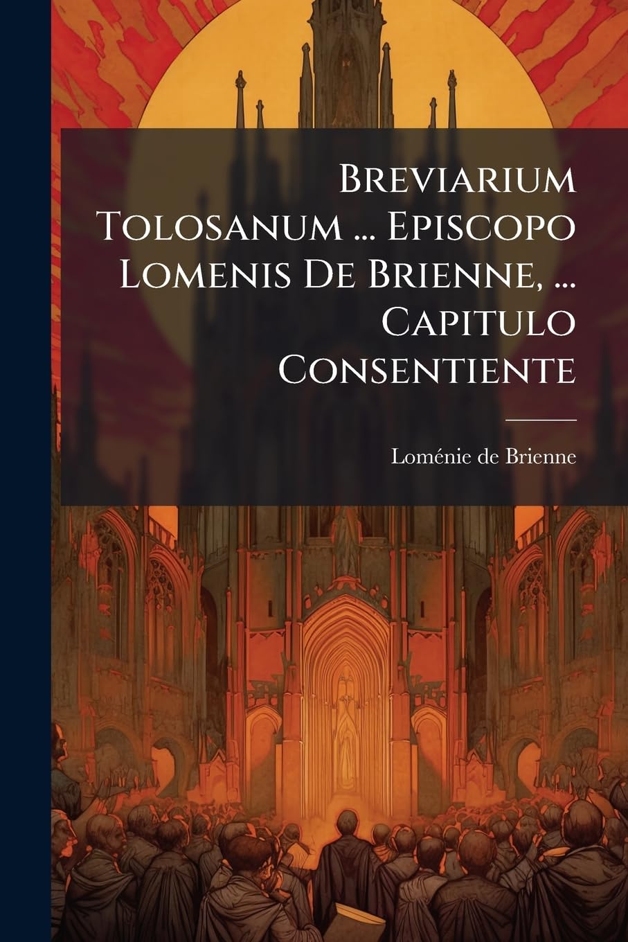 Breviarium Tolosanum ... Episcopo Lomenis De Brienne, ... Capitulo Consentiente book