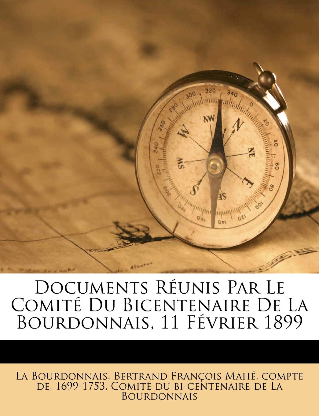 Documents Réunis Par Le Comité Du Bicentenaire De La Bourdonnais, 11 Février 1899 book