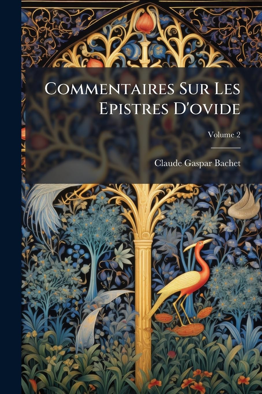 Commentaires Sur Les Epistres D'ovide: Avec Plusieurs Autres Ouvrages De Même Auteur, Dont Quelques Uns Paroissent Pour La Première Fois; Volume 2 book