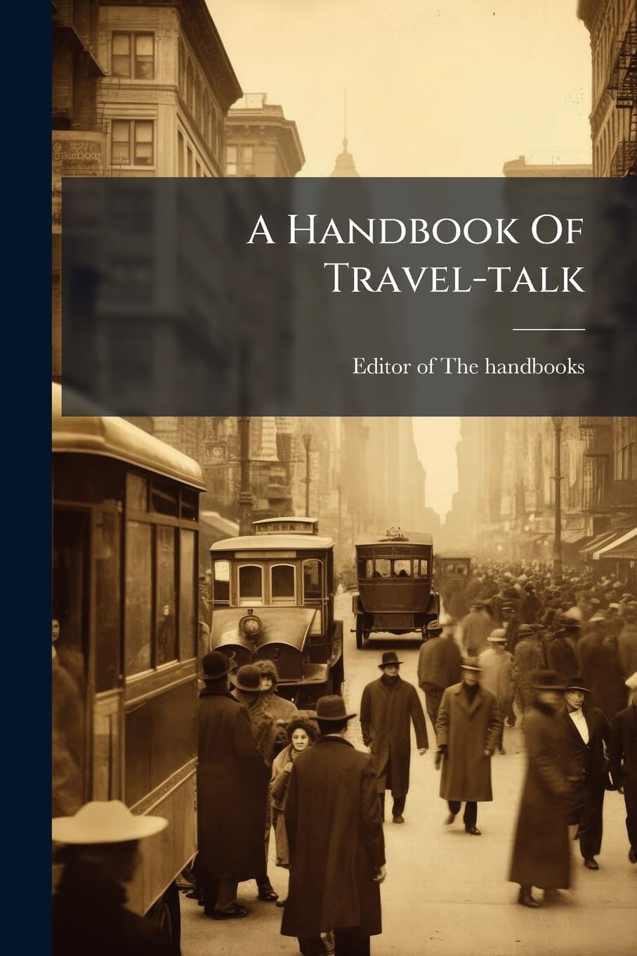 A Handbook Of Travel-talk: Being A Collection Of Questions, Phrases, And Vocabularies, In English, German, French, And Italian, Intended To Serve As ... Abroad, Or Foreigners Visiting England book