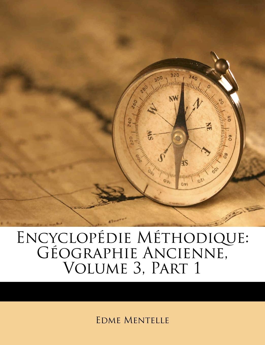 Encyclopédie Méthodique: Géographie Ancienne, Volume 3, Part 1 Politics & History