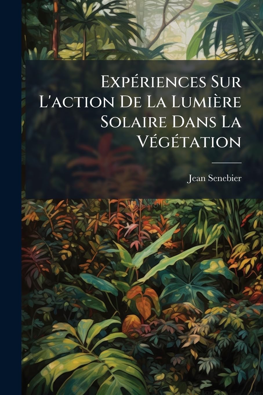 Expériences Sur L'action De La Lumière Solaire Dans La Végétation book