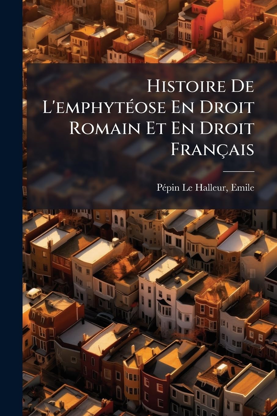 Histoire De L'emphytéose En Droit Romain Et En Droit Français book