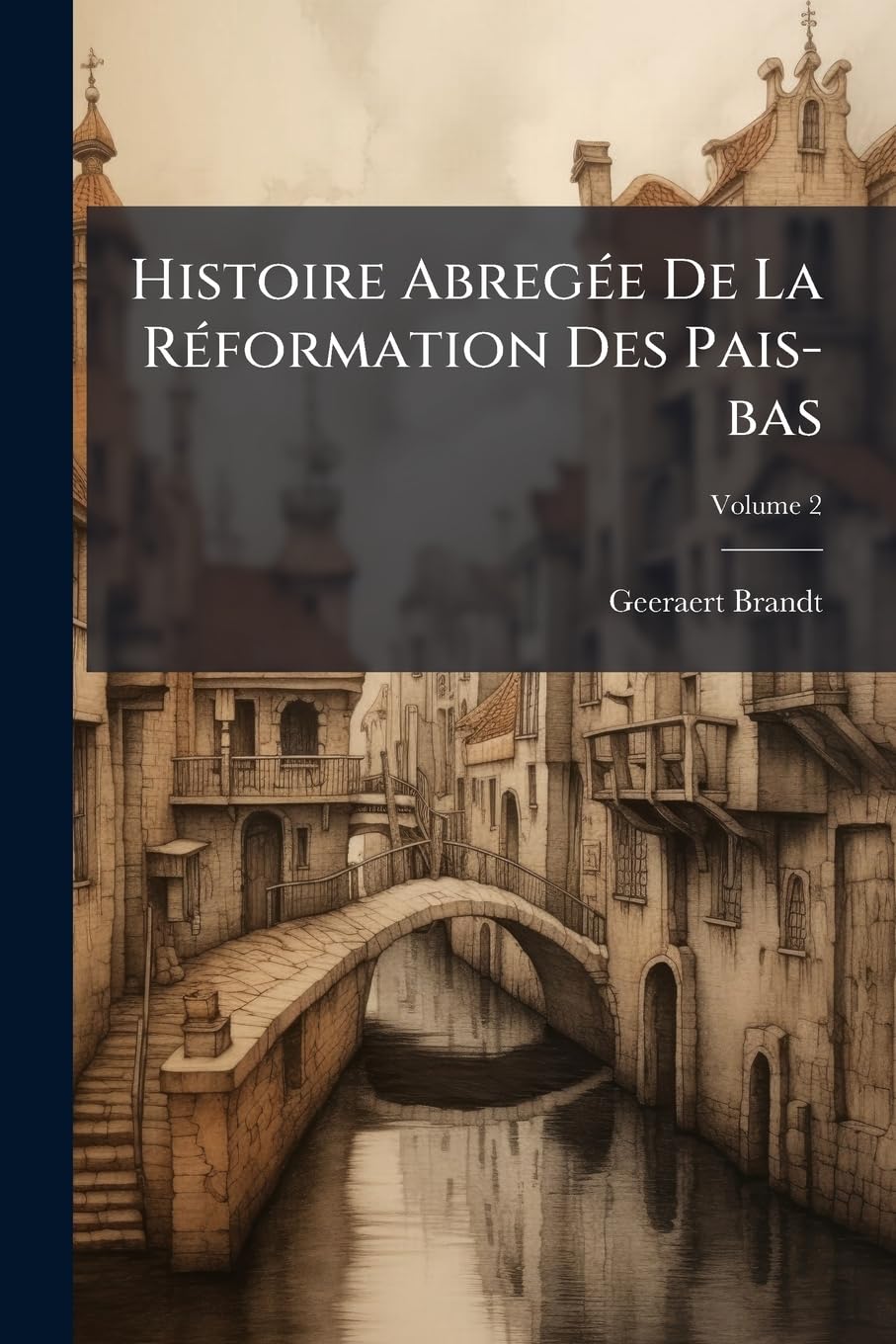 Histoire Abregée De La Réformation Des Pais-bas; Volume 2 book