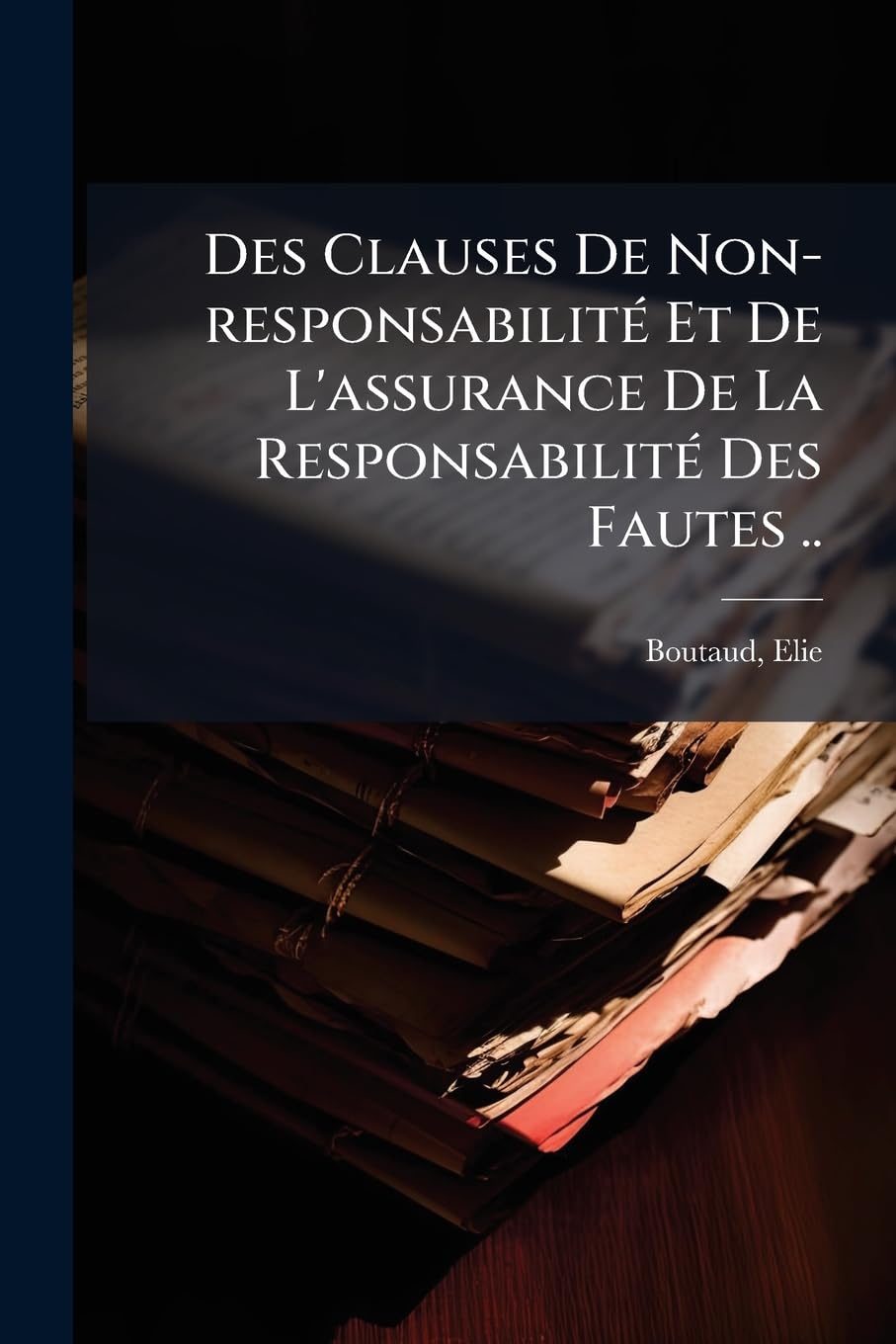 Des Clauses De Non-responsabilité Et De L'assurance De La Responsabilité Des Fautes .. book