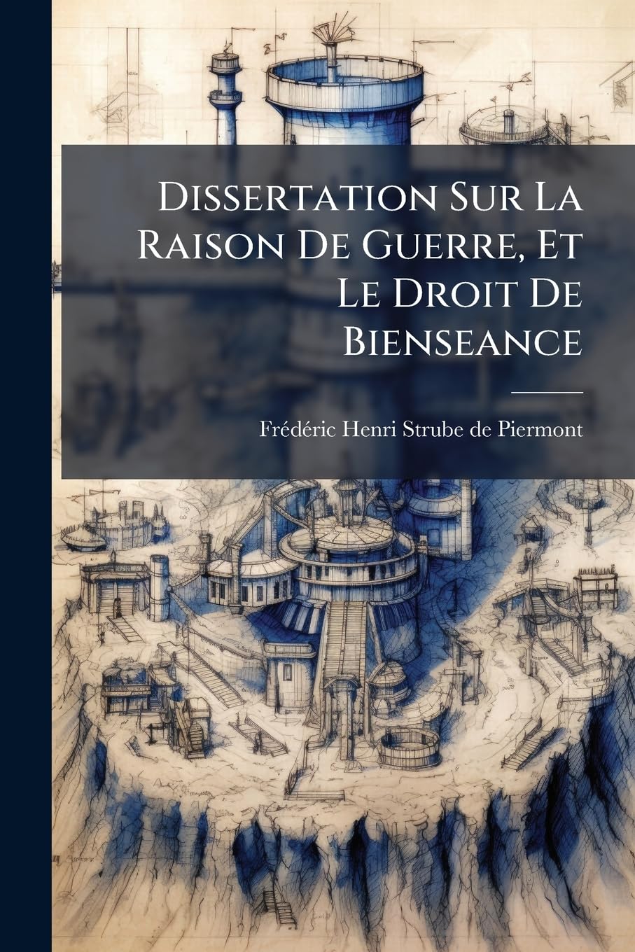 Dissertation Sur La Raison De Guerre, Et Le Droit De Bienseance book