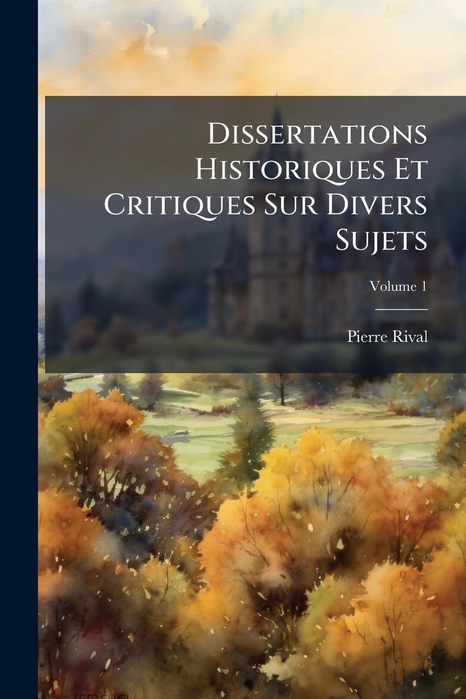 Dissertations Historiques Et Critiques Sur Divers Sujets; Volume 1 book