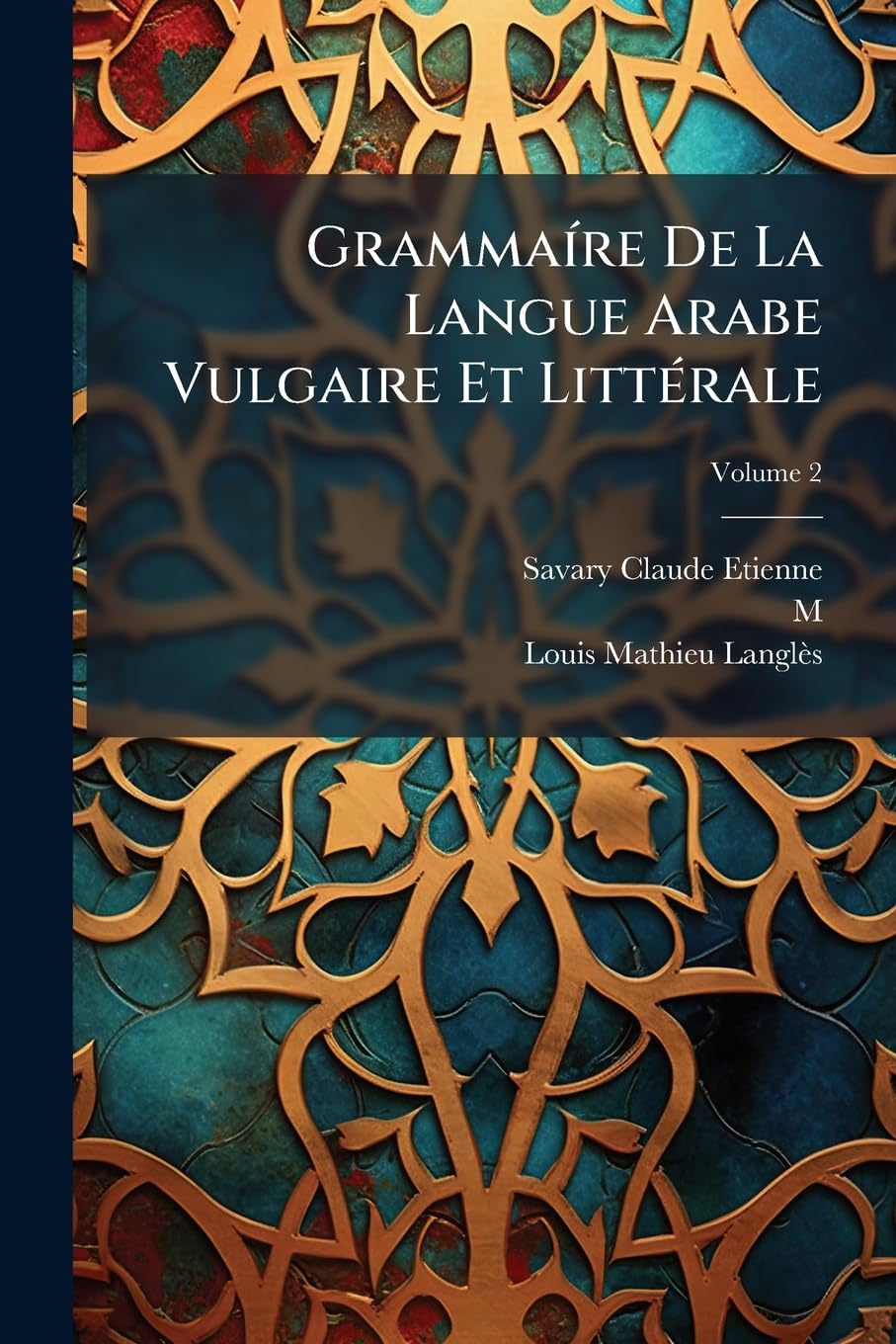 Grammaíre De La Langue Arabe Vulgaire Et Littérale; Volume 2 book