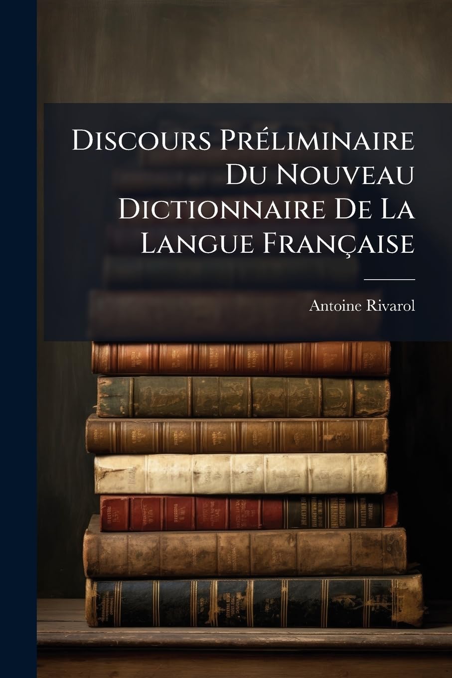 Discours Préliminaire Du Nouveau Dictionnaire De La Langue Française: Del'homme, De Ses Facultés Intellectuelles Et De Ses Ideés Premières Et Fondamentales book