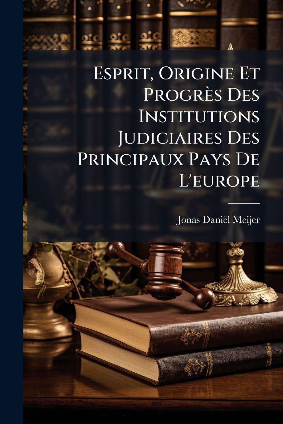 Esprit, Origine Et Progrès Des Institutions Judiciaires Des Principaux Pays De L'europe: Partie Moderne: Angleterre (1819. Ii, 319 P.) book