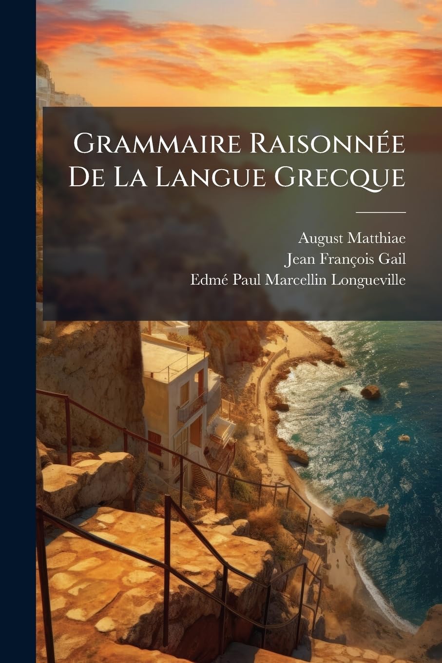 Grammaire Raisonnée De La Langue Grecque: Grammaire Générale book
