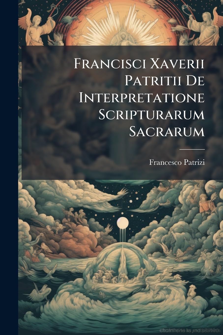 Francisci Xaverii Patritii De Interpretatione Scripturarum Sacrarum book