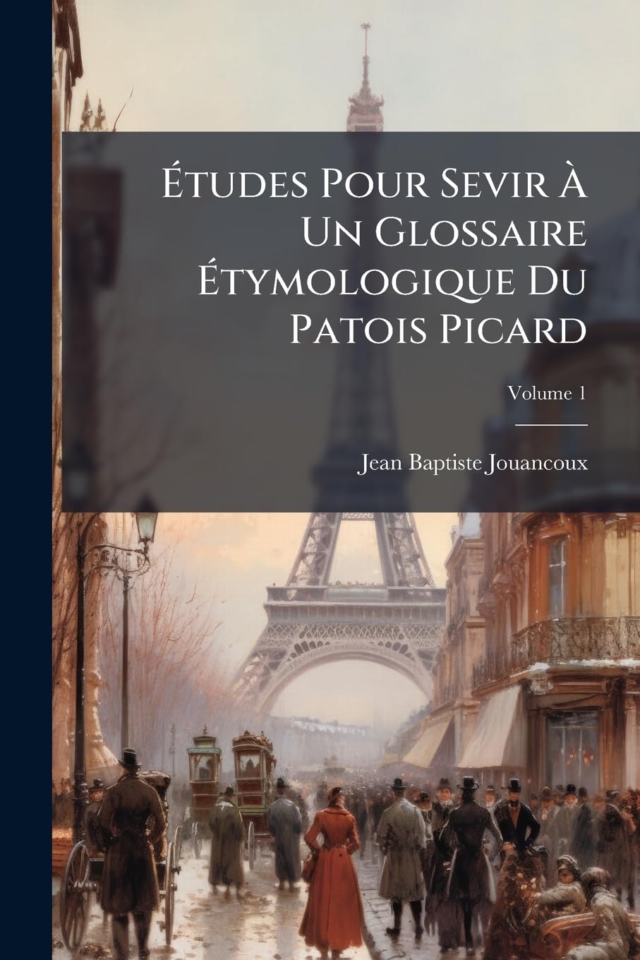 Études Pour Sevir À Un Glossaire Étymologique Du Patois Picard; Volume 1 book