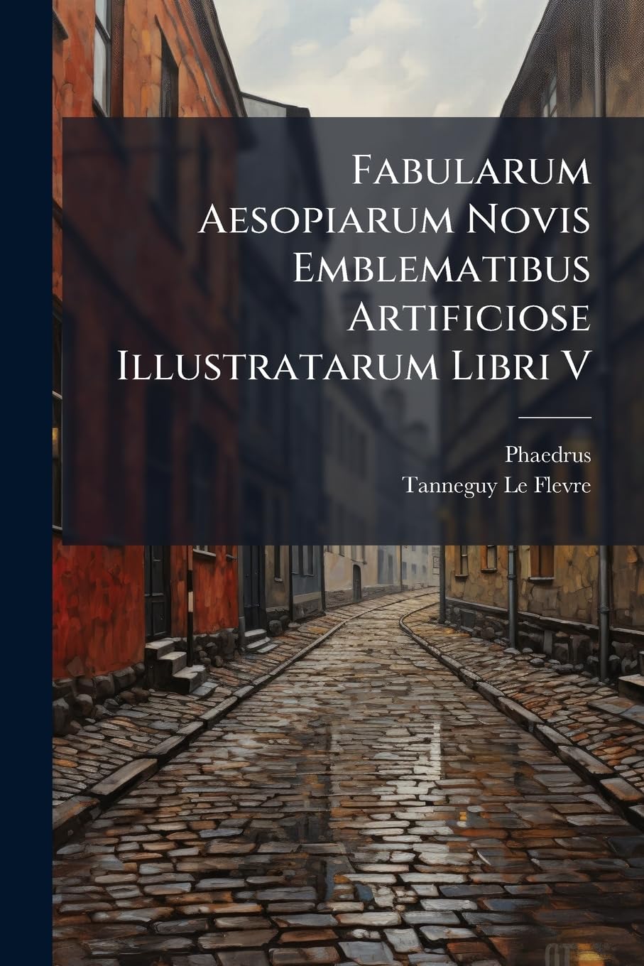 Fabularum Aesopiarum Novis Emblematibus Artificiose Illustratarum Libri V: Et P. Syri Sententiae book
