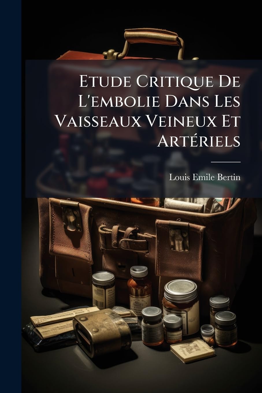 Etude Critique De L'embolie Dans Les Vaisseaux Veineux Et Artériels book