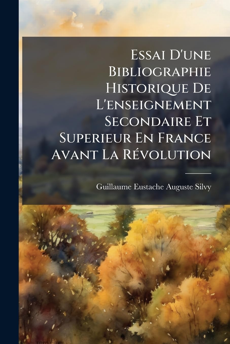 Essai D'une Bibliographie Historique De L'enseignement Secondaire Et Superieur En France Avant La Révolution book