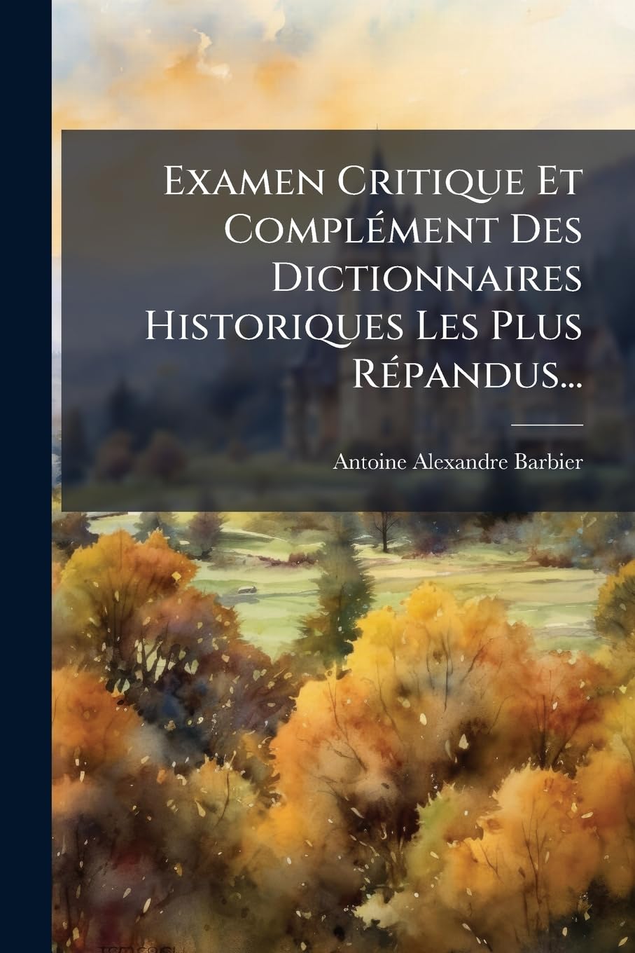 Examen Critique Et Complément Des Dictionnaires Historiques Les Plus Répandus... book