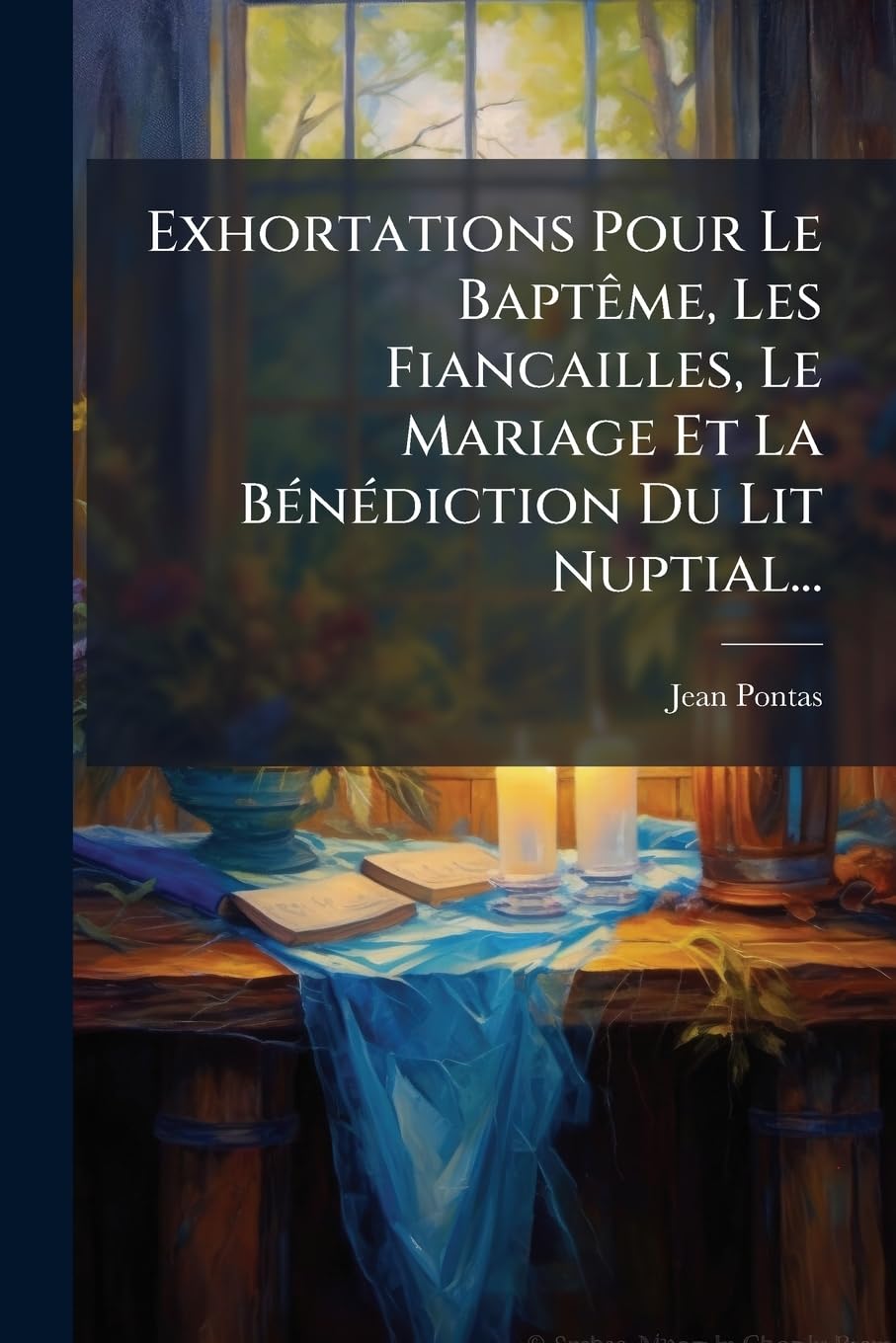 Exhortations Pour Le Baptême, Les Fiancailles, Le Mariage Et La Bénédiction Du Lit Nuptial... book