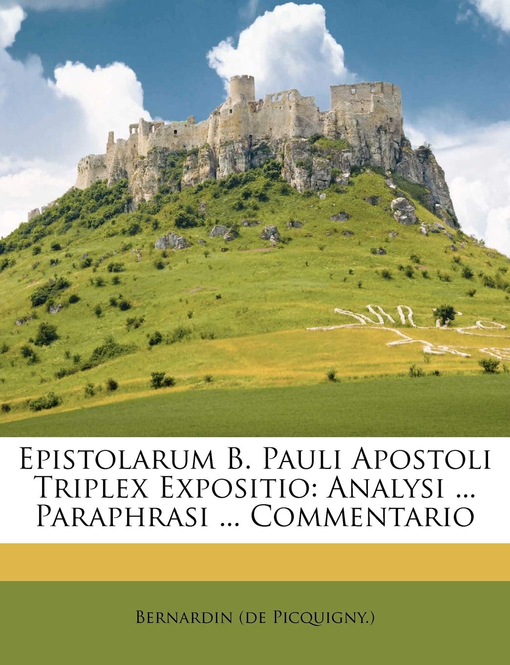 Epistolarum B. Pauli Apostoli Triplex Expositio: Analysi ... Paraphrasi ... Commentario book