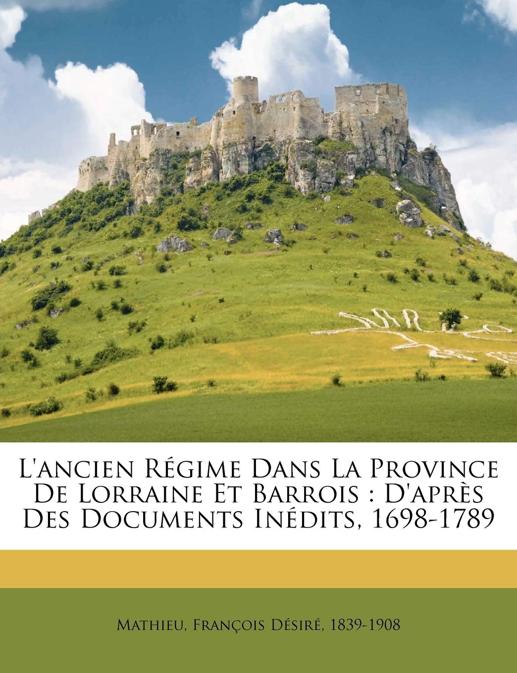 L'ancien Régime Dans La Province De Lorraine Et Barrois: D'après Des Documents Inédits, 1698-1789 book
