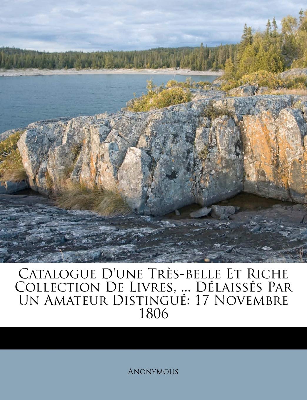 Catalogue d'Une Très-Belle Et Riche Collection de Livres, ... Délaissés Par Un Amateur Distingué: 17 Novembre 1806 book