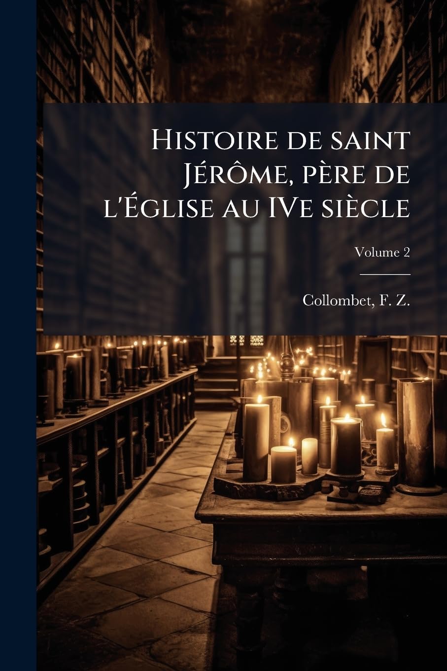 Histoire de saint Jérôme, père de l'Église au IVe siècle: Sa vie, ses écrits et ses doctrines; Volume 2 book
