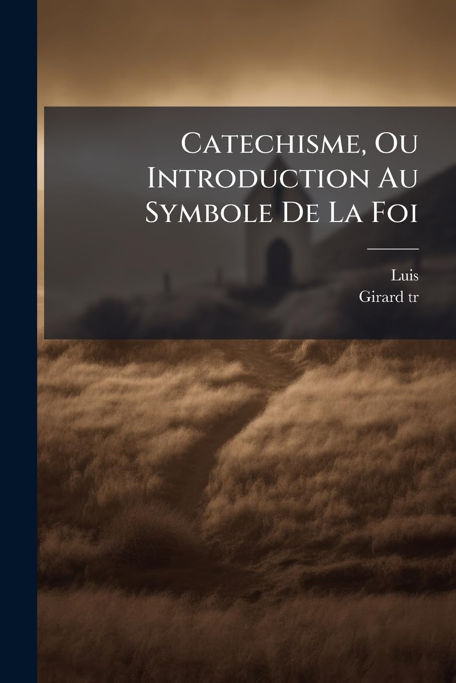 Catechisme, Ou Introduction Au Symbole De La Foi: Où Il Est Traité Des Moyens Par Lesquels Les Creatures Peuvent S'elever À Dieu Qui Les A Crees... book