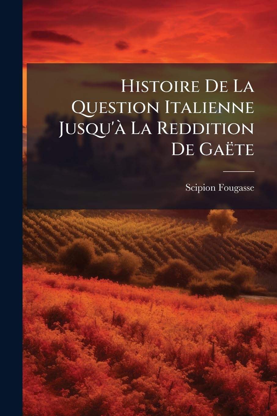 Histoire De La Question Italienne Jusqu'à La Reddition De Gaëte book