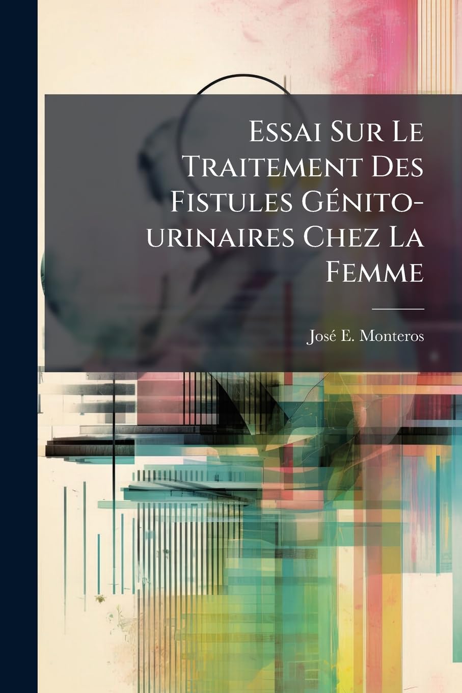 Essai Sur Le Traitement Des Fistules Génito-urinaires Chez La Femme book