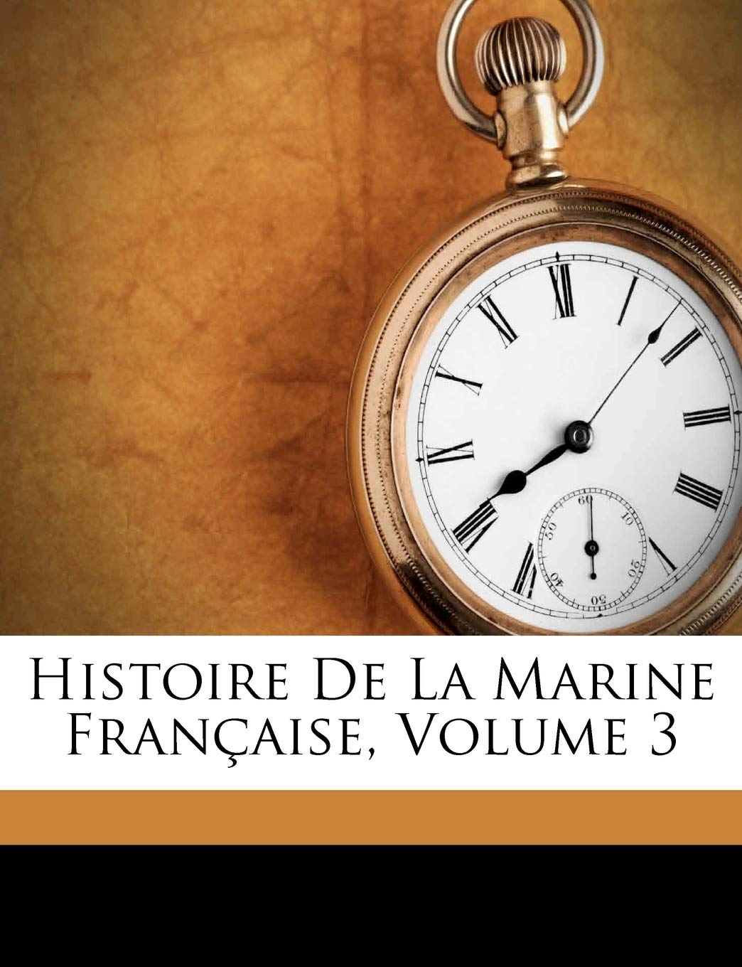 Histoire De La Marine Française, Volume 3 book