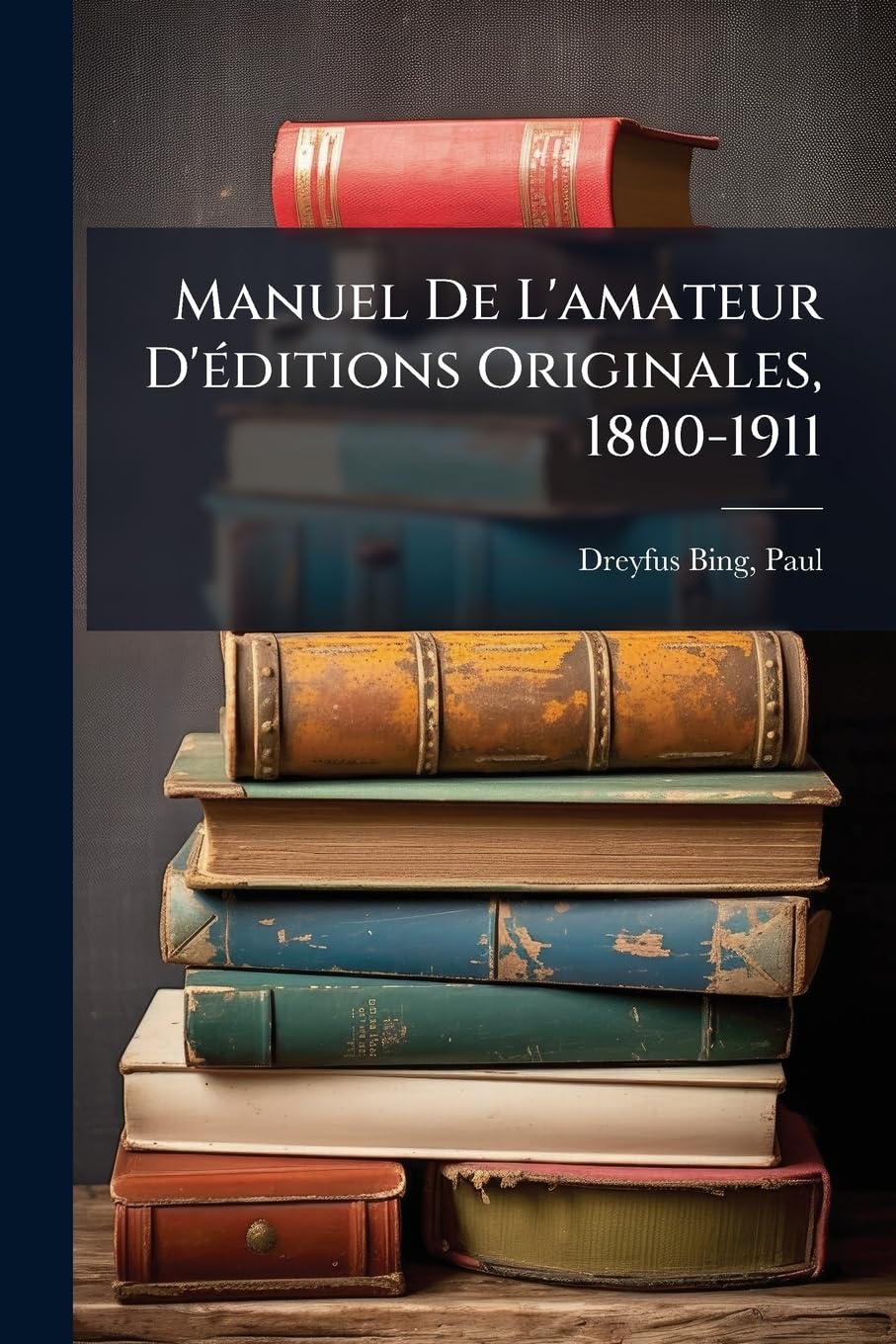 Manuel De L'amateur D'éditions Originales, 1800-1911 book