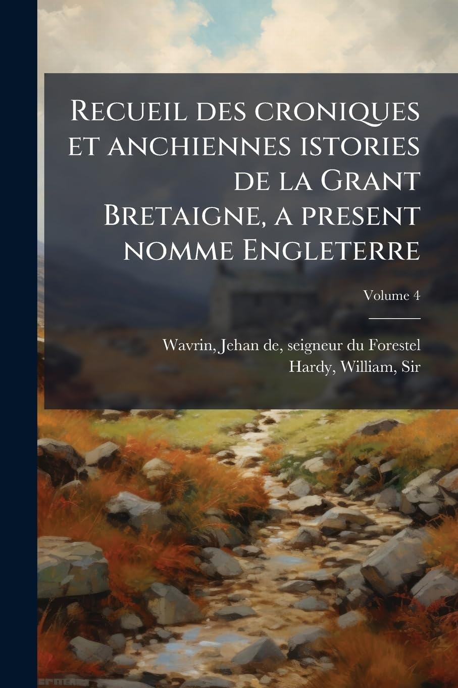 Recueil des croniques et anchiennes istories de la Grant Bretaigne, a present nomme Engleterre; Volume 4 book